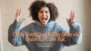 Cách Vượt Qua Nóng Giận và Quản Lý Cảm Xúc 1 XSMN JoyfulDay 01/10/2024