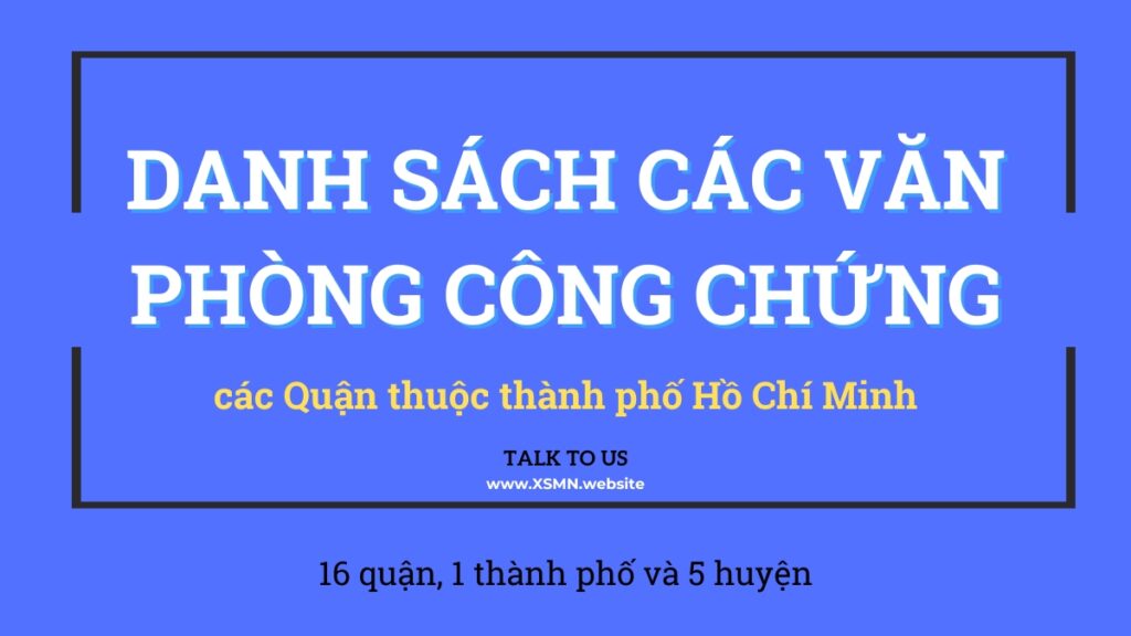 Danh Sách Văn Phòng Công Chứng Các Quận Huyện Thành Phố Hồ Chí Minh 2 XSMN JoyfulDay 11/01/2025